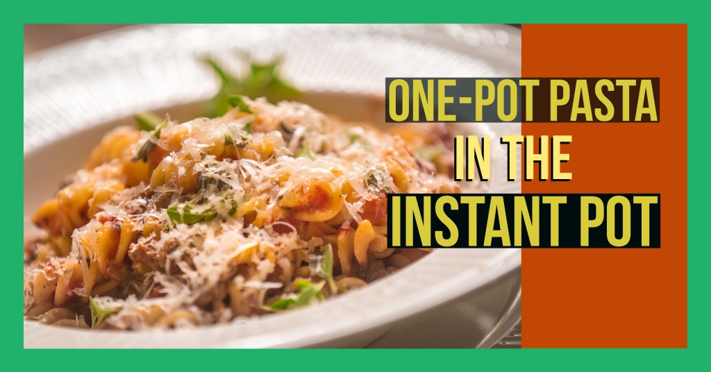 One Pot Pasta in the Instant Pot