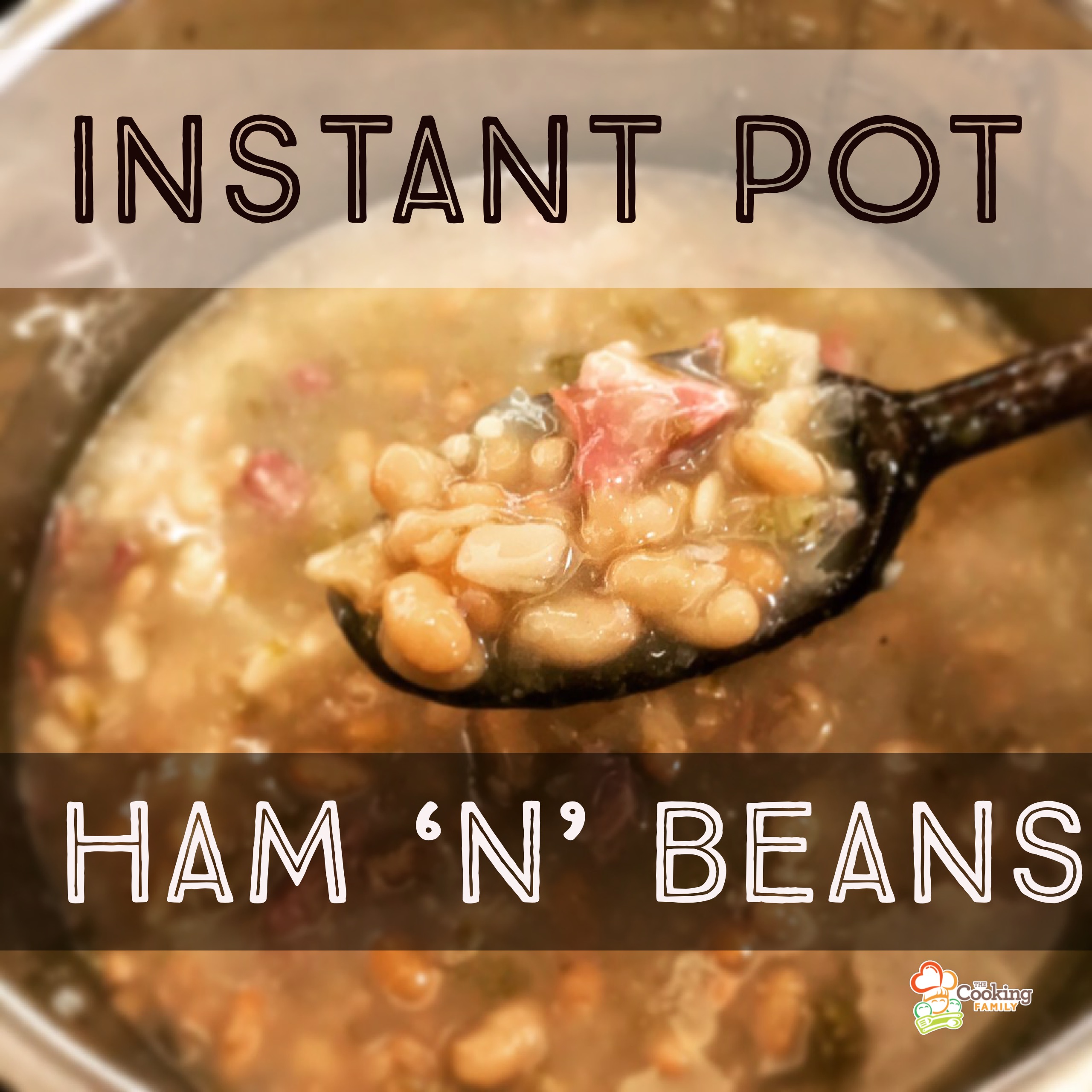 Instant Pot Ham N Beans The Cooking Family